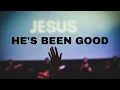 He's Been Good