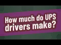 How much do UPS drivers make