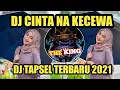 Lagu DJ CINTA NA KECEWA TERBARU  VIRAL TIKTOK 2021 ||DJ TAPSEL
