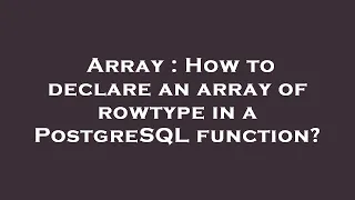 Array How to declare an array of rowtype in a PostgreSQL function