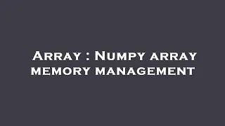 Array Numpy array memory management