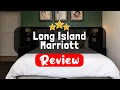 Long Island Marriott New York Review - Is This Hotel Worth It