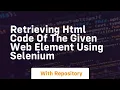 Retrieving html code of the given web element using selenium