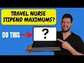 What is The Maximum Amount of Travel Nurse Stipends I Can Get Paid GSA website
