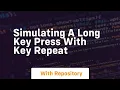 simulating a long key press with key repeat