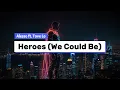 Alesso - Heroes (We Could Be) ft. Tove Lo (Lyrics)