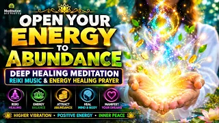Open Your Energy to Abundance ✨ Deep Healing Meditation | Reiki Music & Energy Healing Prayer
