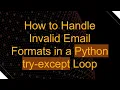 How to Handle Invalid Email Formats in a Python try-except Loop