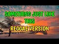 SOMETHING JUST LIKE THIS - REGGAE REMIX [[ DJ SOYMIX ]]