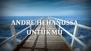 Download Andre hehanussa - Untukmu |Lyrics MP3