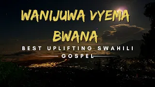 wanijua vyema bwana niko mbele zako best uplifting swahili gospel video lyrics