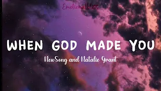 when god made you newsong and natalie grant lyrics 