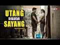 Lagu UTANG DIBAYAR SAYANG | FILM PENDEK EPS 37