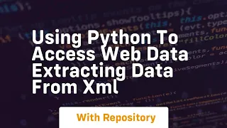 Using python to access web data extracting data from xml