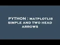 PYTHON matplotlib simple and two head arrows