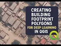 Creating Building Footprint Polygons for Deep Learning Using QGIS Lab 3a