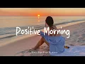 Download Lagu Positive Morning 🍀 Acoustic music helps the morning full of energy | Best Indie/Pop/Folk Playlist