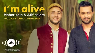 Maher Zain Atif Aslam I M Alive Vocals Only بدون موسيقى Official Music Video 