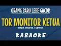 Lagu TOR MONITOR KETUA | ORANG BARU LEBE GACOR [KARAOKE] NADA WANITA / CEWEK