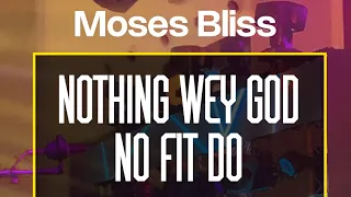 NOTHING - (LIVE MINISTRATION) BY MOSES BLISS