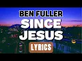 Since Jesus (Lyrics) ~ Ben Fuller