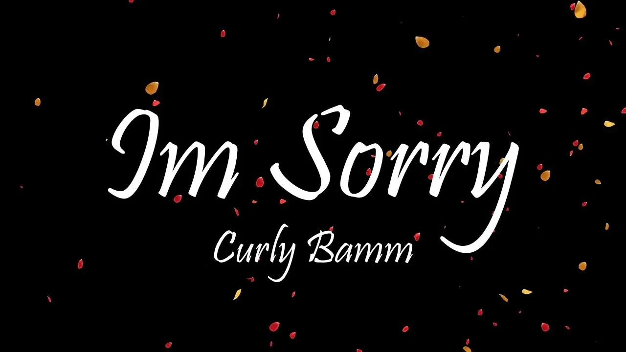 Curly Bamm - I'm Sorry (Lyrics)