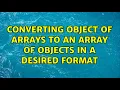 converting object of arrays to an array of objects in a desired format
