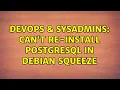 DevOps SysAdmins Can t re-install Postgresql in Debian Squeeze