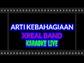 Lagu Arti Kebahagiaan || XREAL Band || Karaoke Live || Versi Slow Rock