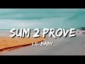 Lil Baby - Sum 2 Prove (Lyrics)