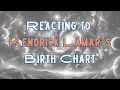 Reacting to Kendrick Lamar s birth chart