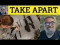 Take Apart Meaning - Take Apart Examples