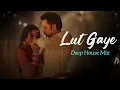 Download Lagu Lut Gaye Remix | DJ Aroone | Emraan Hashmi | Yukti | Jubin N | Tanishk B | Manoj M | Deep House Mix