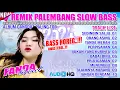 Download Lagu REMIX PALEMBANG SLOW BASS - ALBUM DANGDUT PALING TOP || BASS HOREG AWAS JEBOL \\\\ SEDINGIN SALJU