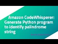 Amazon CodeWhisperer Generate Python program to identify palindrome string