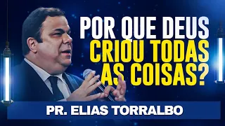 PR. ELIAS TORRALBO - Porque Deus criou todas as Coisas?