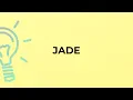 What is the meaning of the word JADE