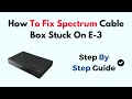 How To Fix Spectrum Cable Box Stuck On E-3