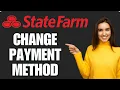 How To Change State Farm Payment Method 2025