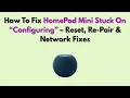 How To Fix HomePod Mini Stuck On Configuring - Reset Re-Pair Network Fixes