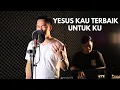 Yesus Kau Terbaik Untukku (Official Music Video)