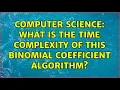 Computer Science What is the time complexity of this binomial coefficient algorithm