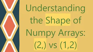 Understanding the Shape of Numpy Arrays 2 vs 1 2