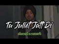 Tu Juliet Jatt Di Song 💔(slowed x reverb ) By Diljit Dosanjh Lofi Song  #lofiviral #lofivibe #lofisp