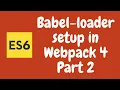 19 Babel Loader Setup in the Webpack 4 Configuration file for compiling Code - Part 2 ES6 ES2015