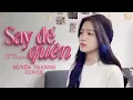 Download Lagu SAY ĐỂ QUÊN - HUYỀN TRANNG COVER x LÊ CƯƠNG | Em Phải Say Đến Khi Nào Quên Người...