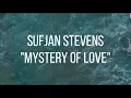 Sufjan Stevens - Mystery of Love (Lyrics Video)