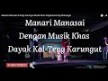 Manari Manasai di iringi Karungut Musik Khas Dayak Kal-Teng #Kalimantan #BudayaBorneo #manarimanasai