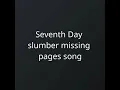 Seventh Day slumber missing pages song