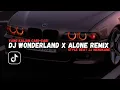 Download Lagu DJ WONDERLAND X ALONE REMIX MENGKANE TERBARU YANG KALIAN CARI-CARI !!!